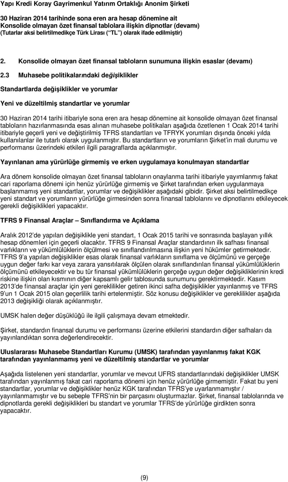 konsolide olmayan özet finansal tabloların hazırlanmasında esas alınan muhasebe politikaları aşağıda özetlenen 1 Ocak 2014 tarihi itibariyle geçerli yeni ve değiştirilmiş TFRS standartları ve TFRYK