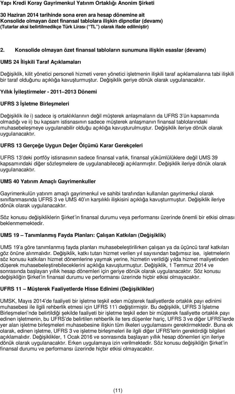 Yıllık İyileştirmeler - 2011 2013 Dönemi UFRS 3 İşletme Birleşmeleri Değişiklik ile i) sadece iş ortaklıklarının değil müşterek anlaşmaların da UFRS 3 ün kapsamında olmadığı ve ii) bu kapsam