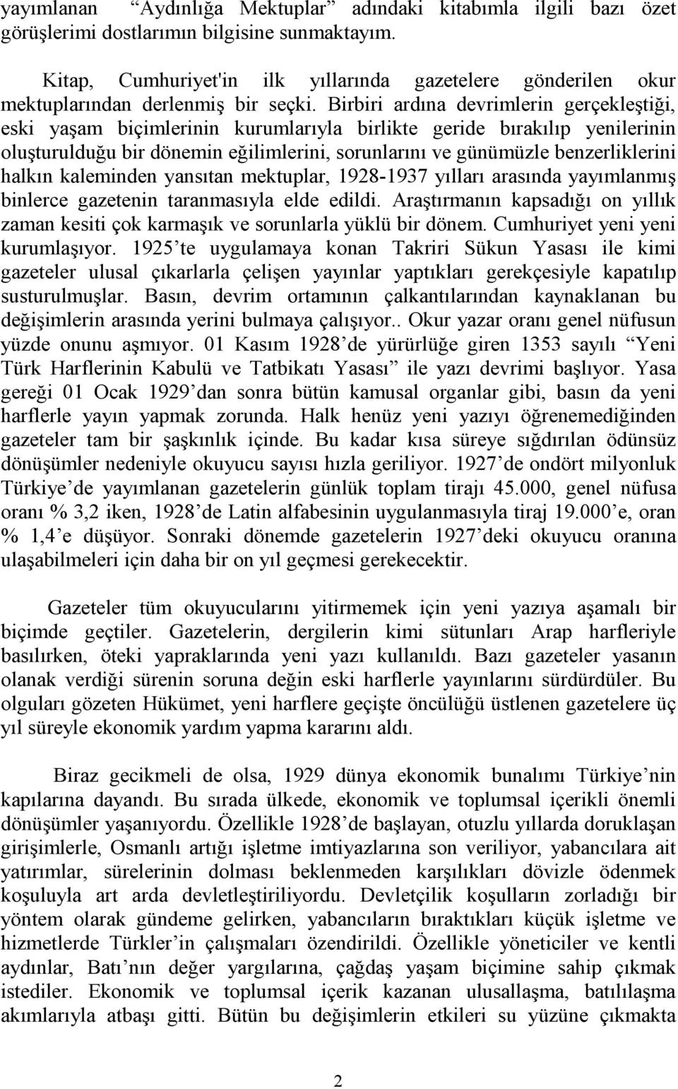 Birbiri ardına devrimlerin gerçekleştiği, eski yaşam biçimlerinin kurumlarıyla birlikte geride bırakılıp yenilerinin oluşturulduğu bir dönemin eğilimlerini, sorunlarını ve günümüzle benzerliklerini