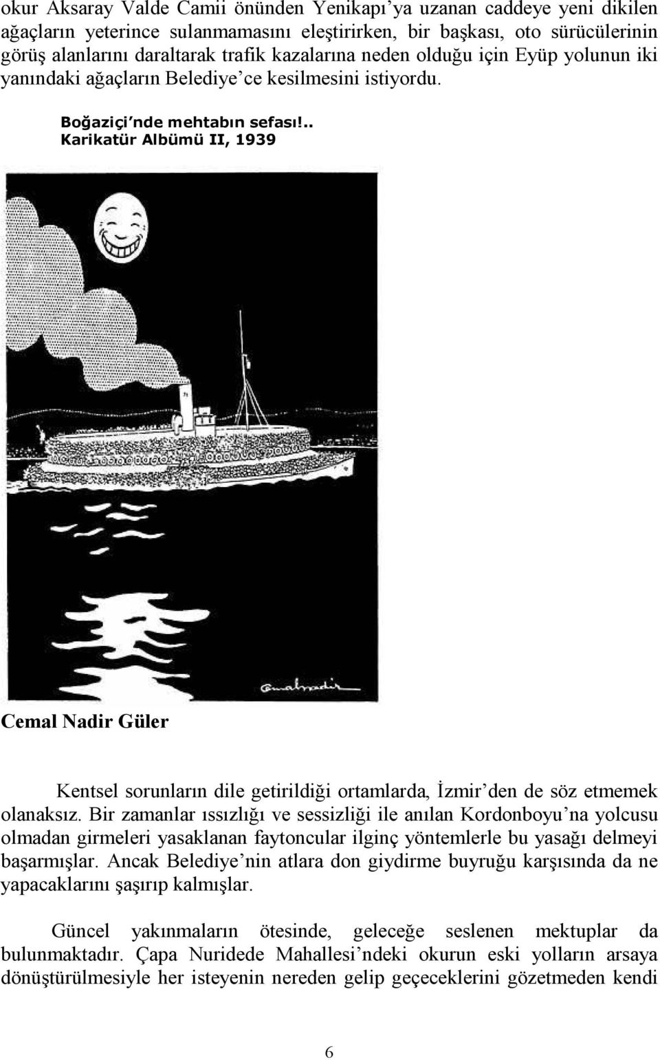 .. Karikatür Albümü II, 1939 Cemal adir Güler Kentsel sorunların dile getirildiği ortamlarda, Đzmir den de söz etmemek olanaksız.