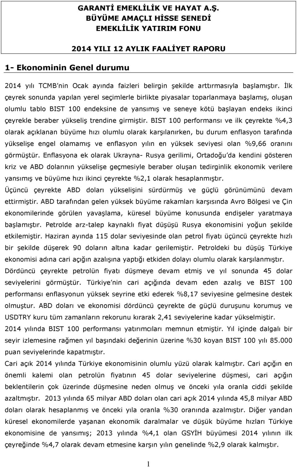 İlk çeyrek sonunda yapılan yerel seçimlerle birlikte piyasalar toparlanmaya başlamış, oluşan olumlu tablo BIST 100 endeksine de yansımış ve seneye kötü başlayan endeks ikinci çeyrekle beraber