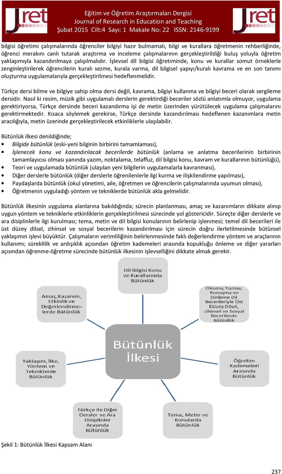 İşlevsel dil bilgisi öğretiminde, konu ve kurallar somut örneklerle zenginleştirilerek öğrencilerin kuralı sezme, kurala varma, dil bilgisel yapıyı/kuralı kavrama ve en son tanımı oluşturma