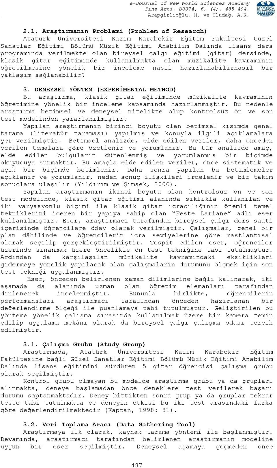 3. DENEYSEL YÖNTEM (EXPERĠMENTAL METHOD) Bu araştırma, klasik gitar eğitiminde müzikalite kavramının öğretimine yönelik bir inceleme kapsamında hazırlanmıştır.