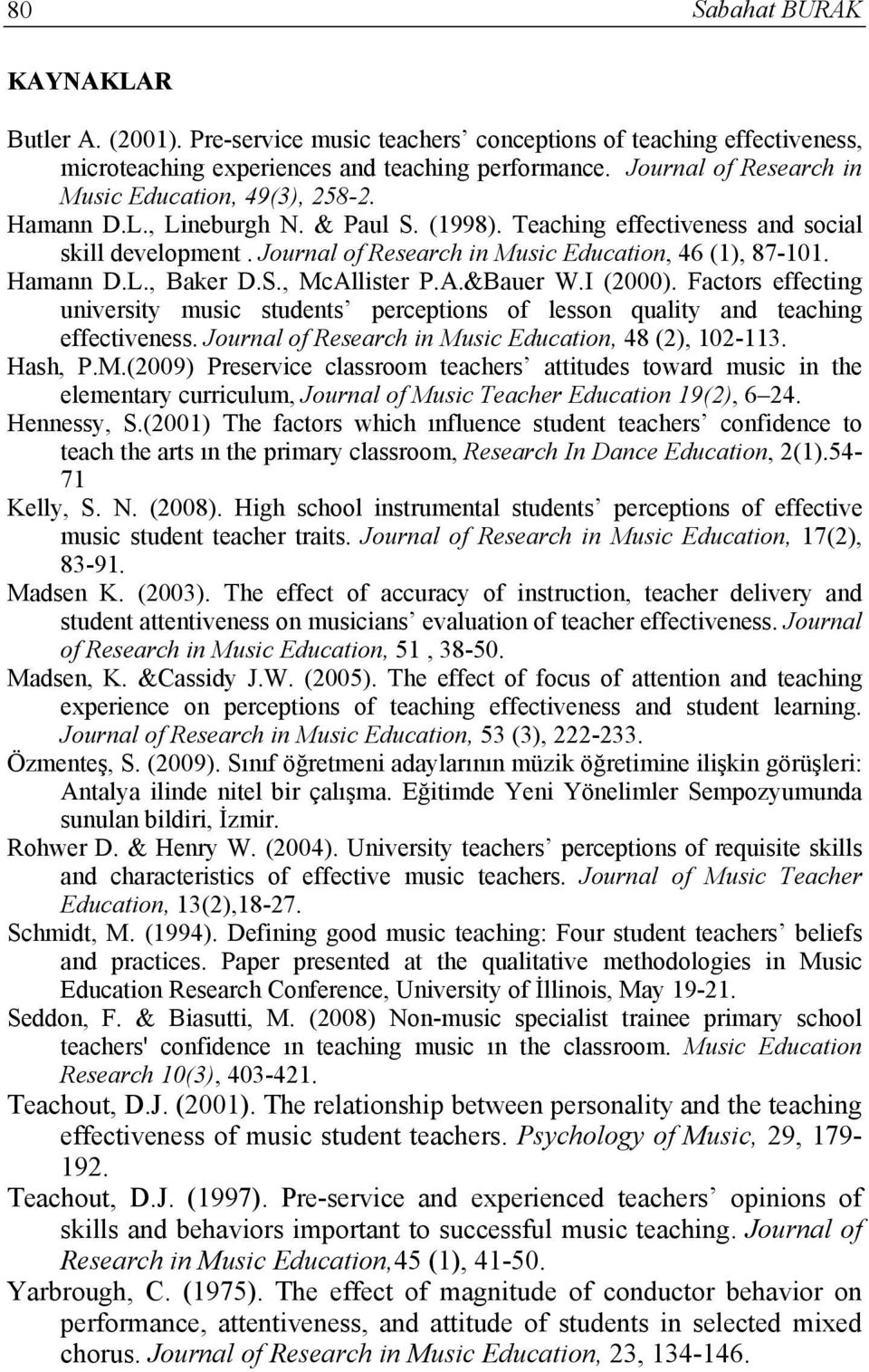 Journal of Research in Music Education, 46 (1), 87-101. Hamann D.L., Baker D.S., McAllister P.A.&Bauer W.I (2000).
