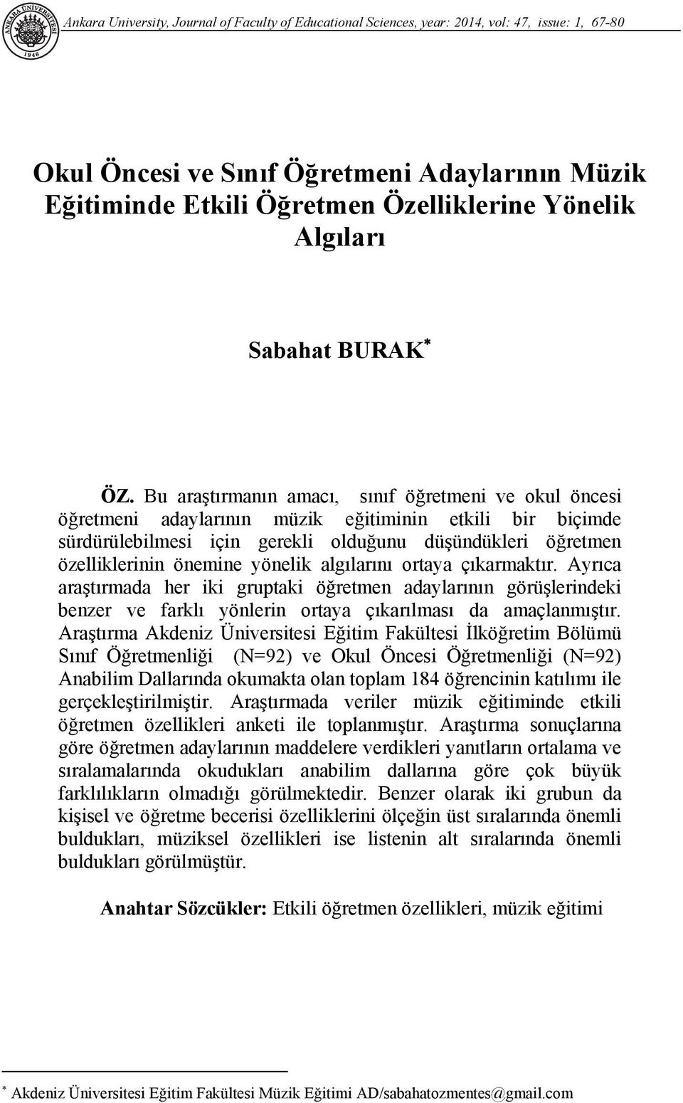 Bu araştırmanın amacı, sınıf öğretmeni ve okul öncesi öğretmeni adaylarının müzik eğitiminin etkili bir biçimde sürdürülebilmesi için gerekli olduğunu düşündükleri öğretmen özelliklerinin önemine