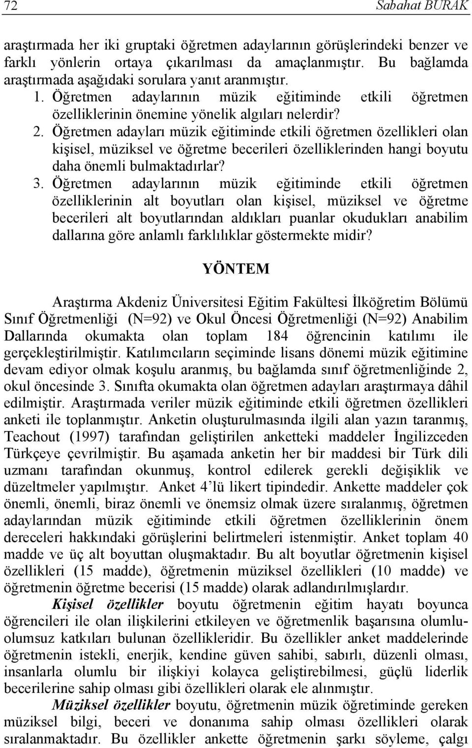 Öğretmen adayları müzik eğitiminde etkili öğretmen özellikleri olan kişisel, müziksel ve öğretme becerileri özelliklerinden hangi boyutu daha önemli bulmaktadırlar? 3.