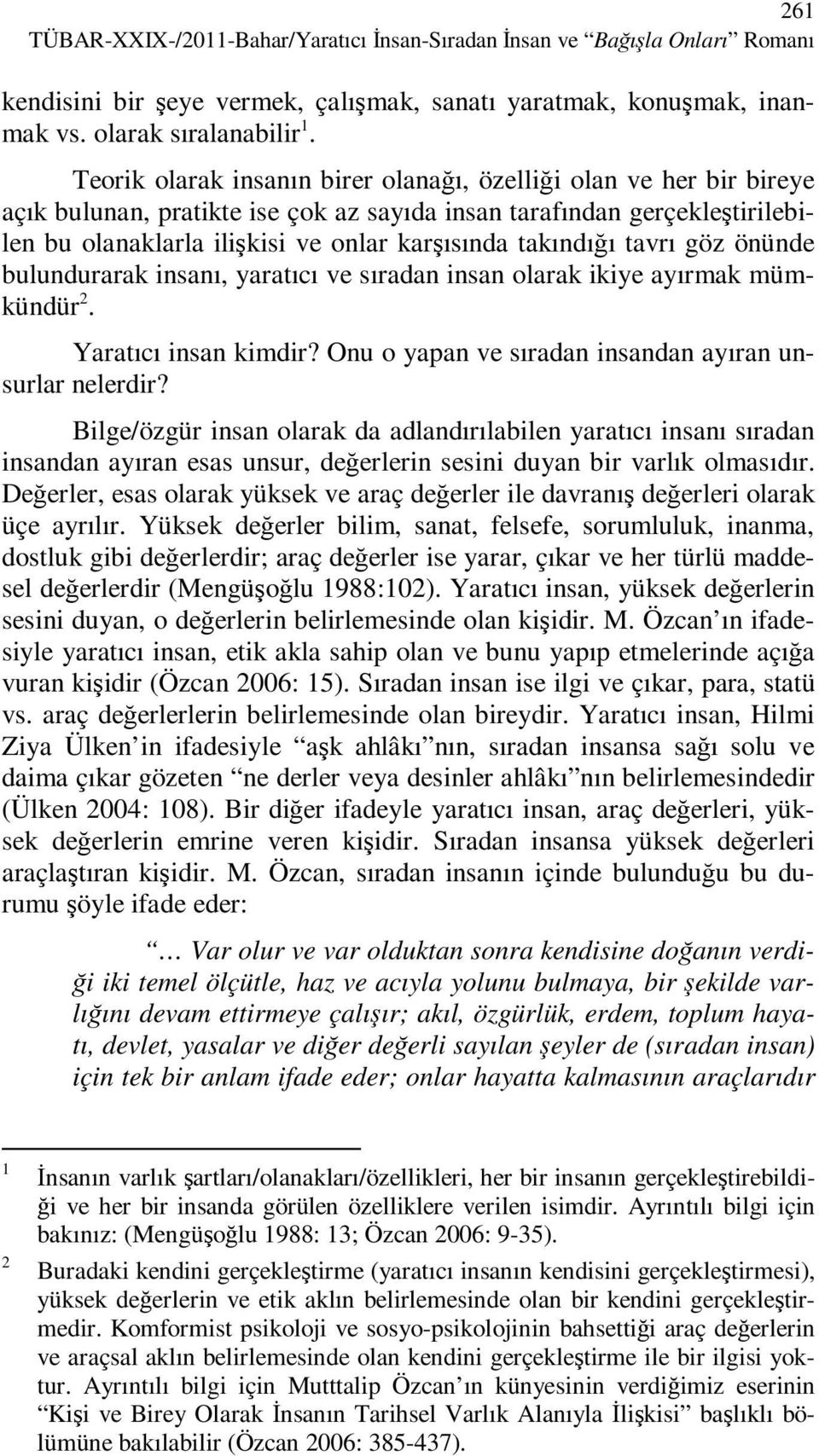 takındığı tavrı göz önünde bulundurarak insanı, yaratıcı ve sıradan insan olarak ikiye ayırmak mümkündür 2. Yaratıcı insan kimdir? Onu o yapan ve sıradan insandan ayıran unsurlar nelerdir?