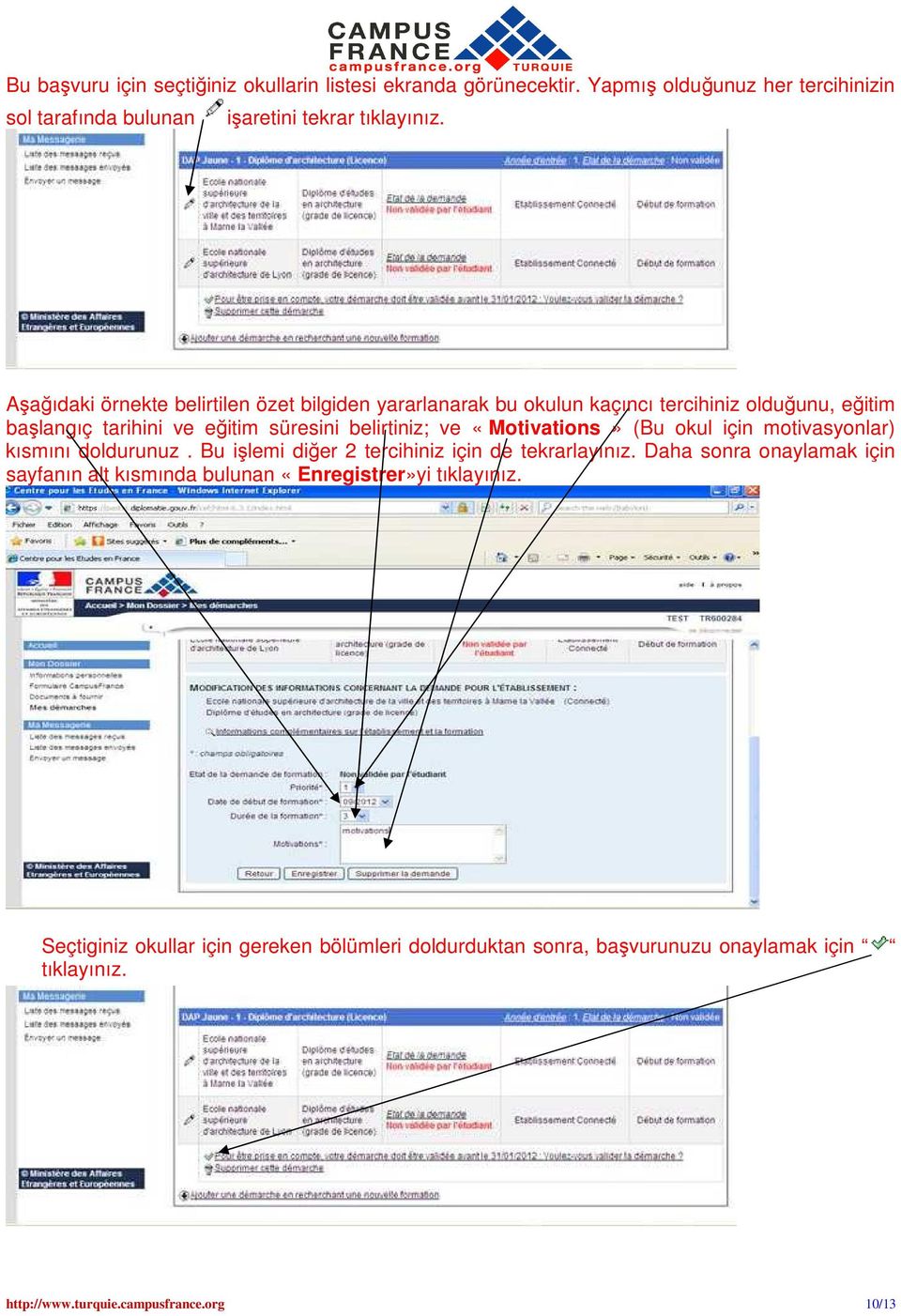 «Motivations» (Bu okul için motivasyonlar) kısmını doldurunuz. Bu işlemi diğer 2 tercihiniz için de tekrarlayınız.