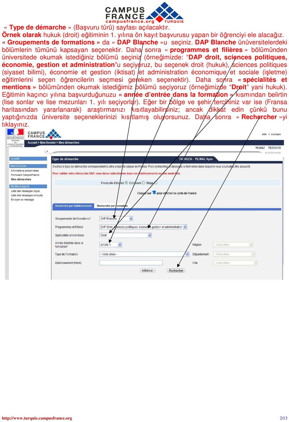 Daha sonra «programmes et filières» bölümünden üniversitede okumak istediğiniz bölümü seçiniz (örneğimizde: DAP droit, sciences politiques, économie, gestion et administration u seçiyoruz, bu seçenek