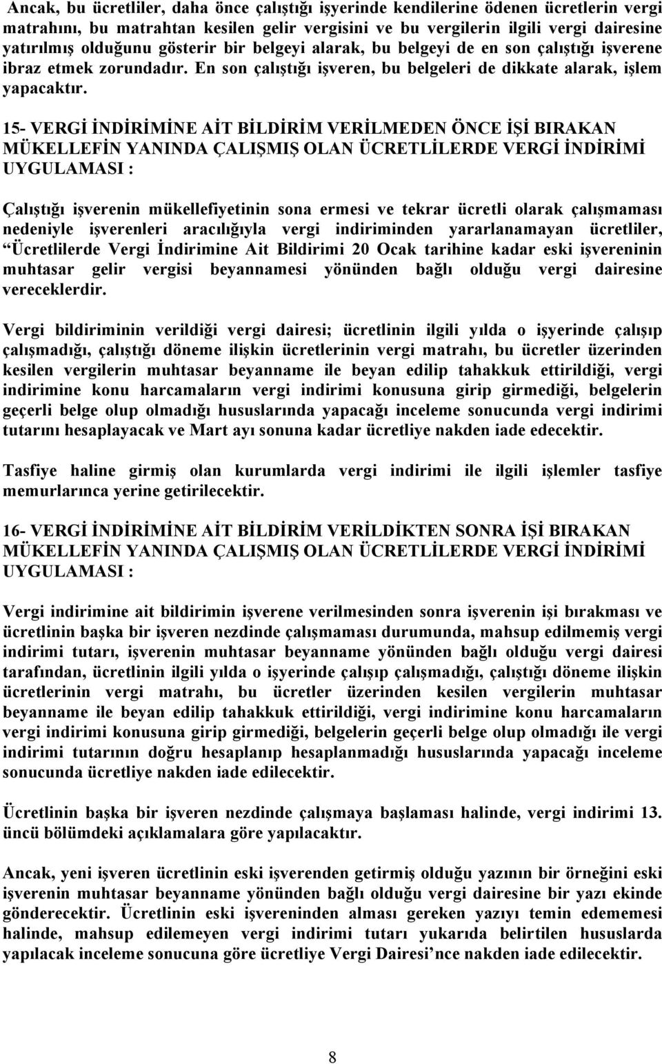 15- VERGİ İNDİRİMİNE AİT BİLDİRİM VERİLMEDEN ÖNCE İŞİ BIRAKAN MÜKELLEFİN YANINDA ÇALIŞMIŞ OLAN ÜCRETLİLERDE VERGİ İNDİRİMİ UYGULAMASI : Çalıştığı işverenin mükellefiyetinin sona ermesi ve tekrar