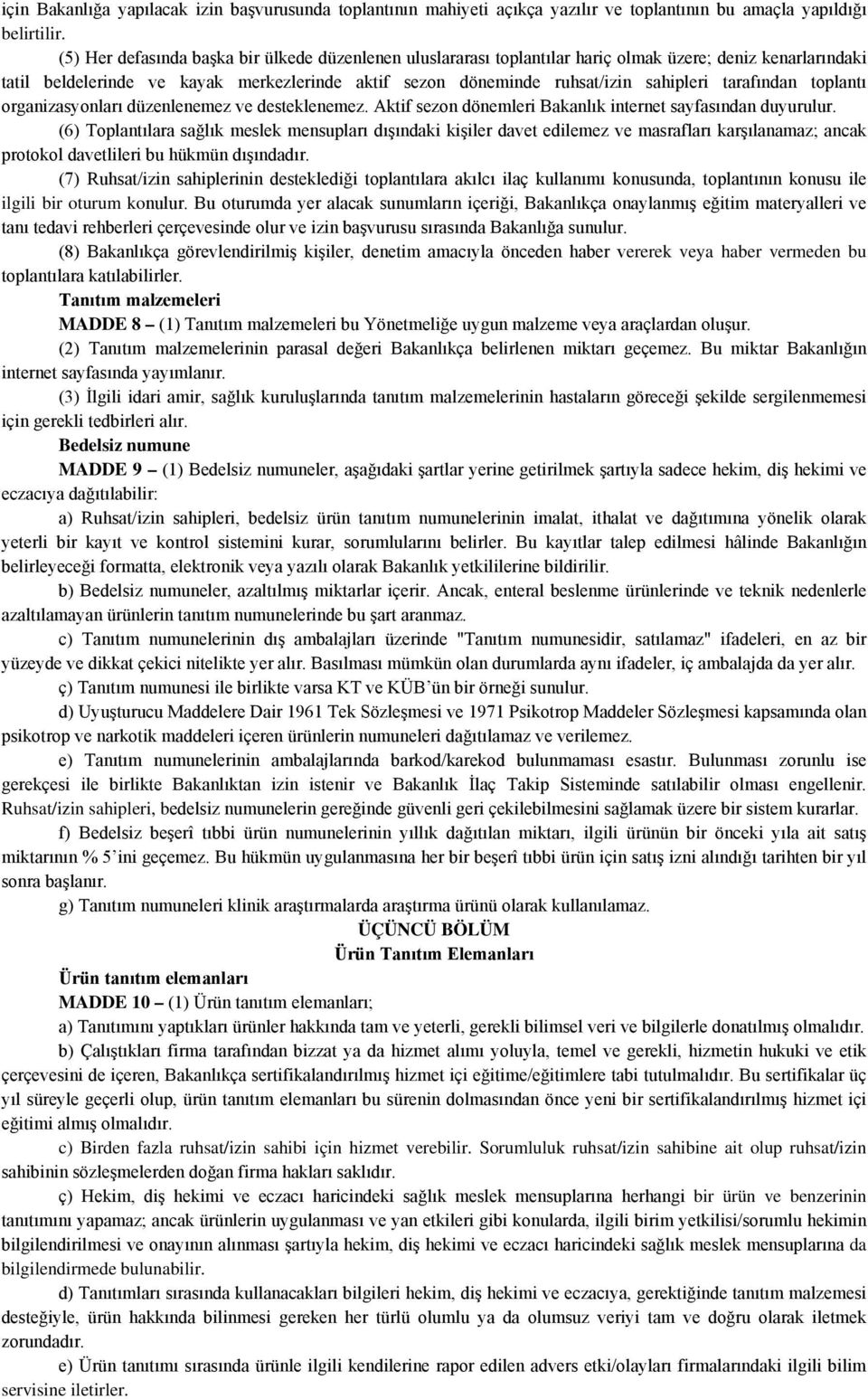 tarafından toplantı organizasyonları düzenlenemez ve desteklenemez. Aktif sezon dönemleri Bakanlık internet sayfasından duyurulur.