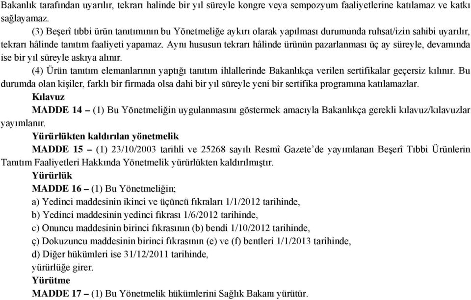 Aynı hususun tekrarı hâlinde ürünün pazarlanması üç ay süreyle, devamında ise bir yıl süreyle askıya alınır.