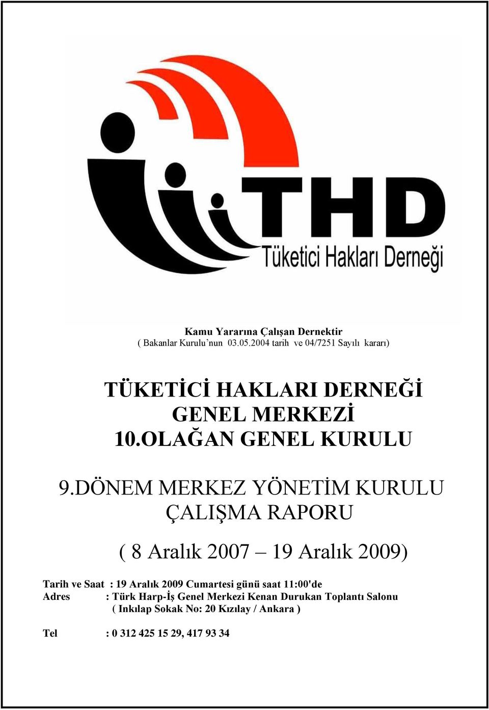 DÖNEM MERKEZ YÖNETİM KURULU ÇALIŞMA RAPORU ( 8 Aralık 2007 19 Aralık 2009) Tarih ve Saat : 19 Aralık 2009