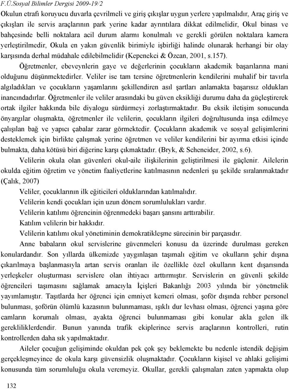 halinde olunarak herhangi bir olay karşısında derhal müdahale edilebilmelidir (Kepenekci & Özcan, 2001, s.157).