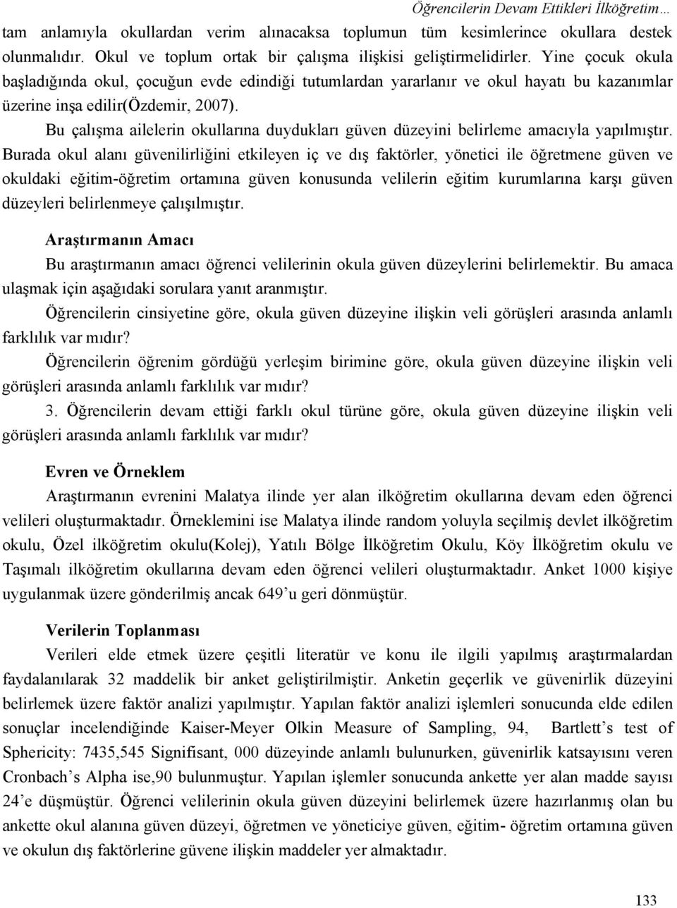 Bu çalışma ailelerin okullarına duydukları güven düzeyini belirleme amacıyla yapılmıştır.