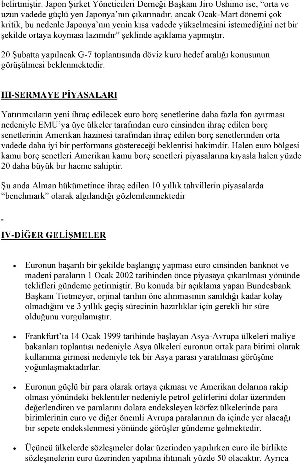 yükselmesini istemediğini net bir şekilde ortaya koyması lazımdır şeklinde açıklama yapmıştır. 20 Şubatta yapılacak G-7 toplantısında döviz kuru hedef aralığı konusunun görüşülmesi beklenmektedir.