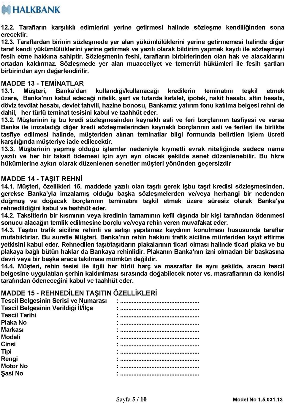 hakkına sahiptir. Sözleşmenin feshi, tarafların birbirlerinden olan hak ve alacaklarını ortadan kaldırmaz.