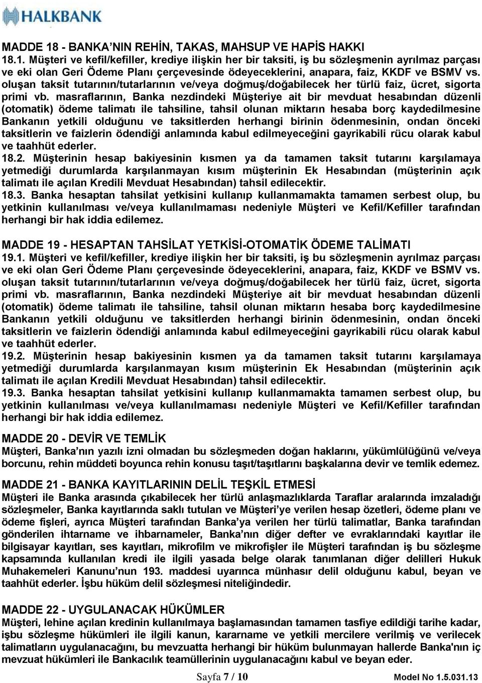 masraflarının, Banka nezdindeki Müşteriye ait bir mevduat hesabından düzenli (otomatik) ödeme talimatı ile tahsiline, tahsil olunan miktarın hesaba borç kaydedilmesine Bankanın yetkili olduğunu ve