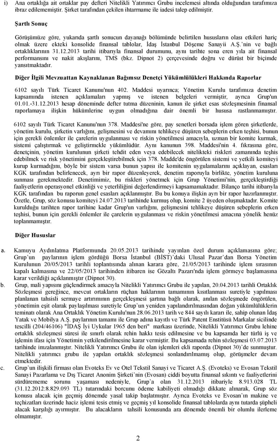 12.2013 tarihi itibarıyla finansal durumunu, aynı tarihte sona eren yıla ait finansal performansını ve nakit akışlarını, TMS (bkz. Dipnot 2) çerçevesinde doğru ve dürüst bir biçimde yansıtmaktadır.