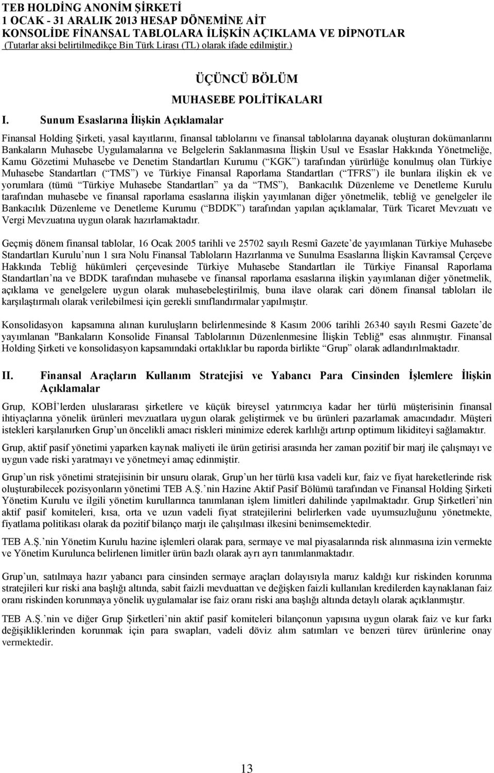 olan Türkiye Muhasebe Standartları ( TMS ) ve Türkiye Finansal Raporlama Standartları ( TFRS ) ile bunlara ilişkin ek ve yorumlara (tümü Türkiye Muhasebe Standartları ya da TMS ), Bankacılık