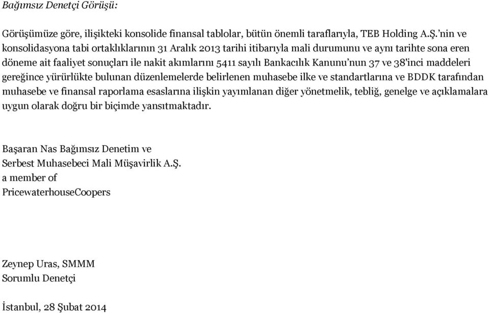 Kanunu nun 37 ve 38'inci maddeleri gereğince yürürlükte bulunan düzenlemelerde belirlenen muhasebe ilke ve standartlarına ve BDDK tarafından muhasebe ve finansal raporlama esaslarına ilişkin