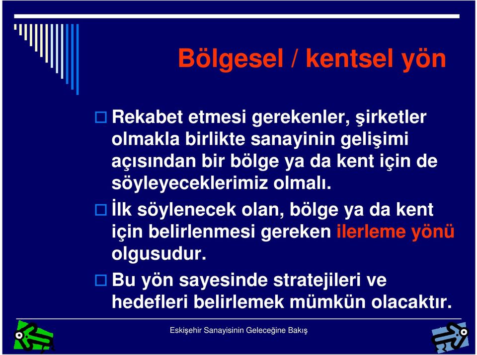 İlk söylenecek olan, bölge ya da kent için belirlenmesi gereken ilerleme yönü olgusudur.