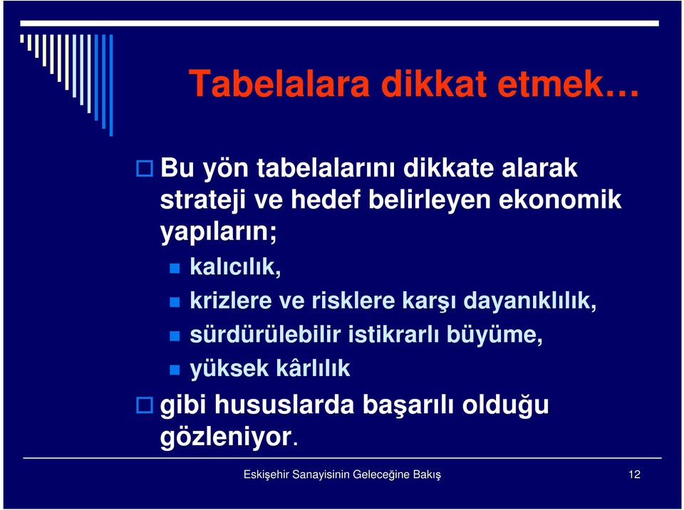 karşı dayanıklılık, sürdürülebilir istikrarlı büyüme, yüksek kârlılık