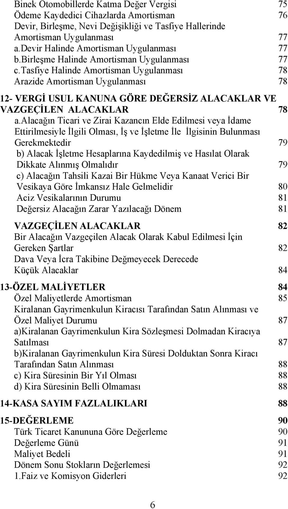 tasfiye Halinde Amortisman Uygulanması 78 Arazide Amortisman Uygulanması 78 12- VERGİ USUL KANUNA GÖRE DEĞERSİZ ALACAKLAR VE VAZGEÇİLEN ALACAKLAR 78 a.