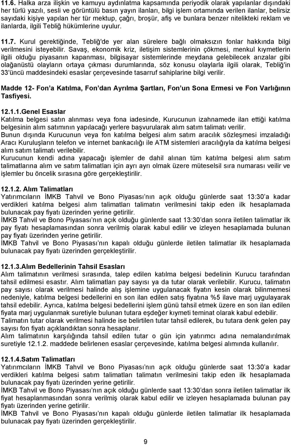 Kurul gerektiğinde, Tebliğ'de yer alan sürelere bağlı olmaksızın fonlar hakkında bilgi verilmesini isteyebilir.