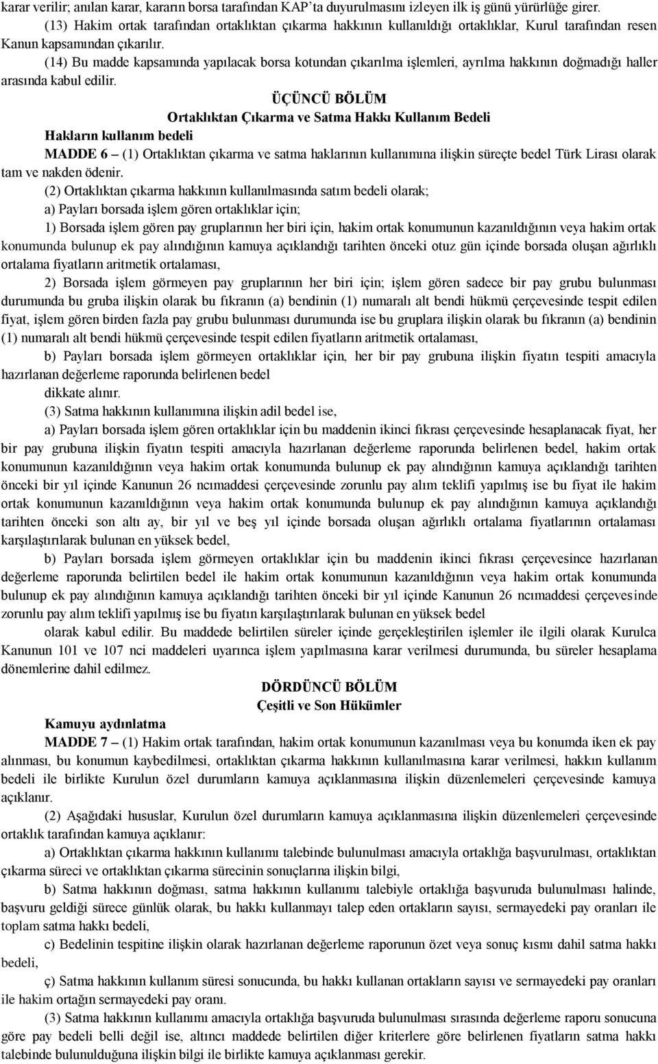 (14) Bu madde kapsamında yapılacak borsa kotundan çıkarılma işlemleri, ayrılma hakkının doğmadığı haller arasında kabul edilir.