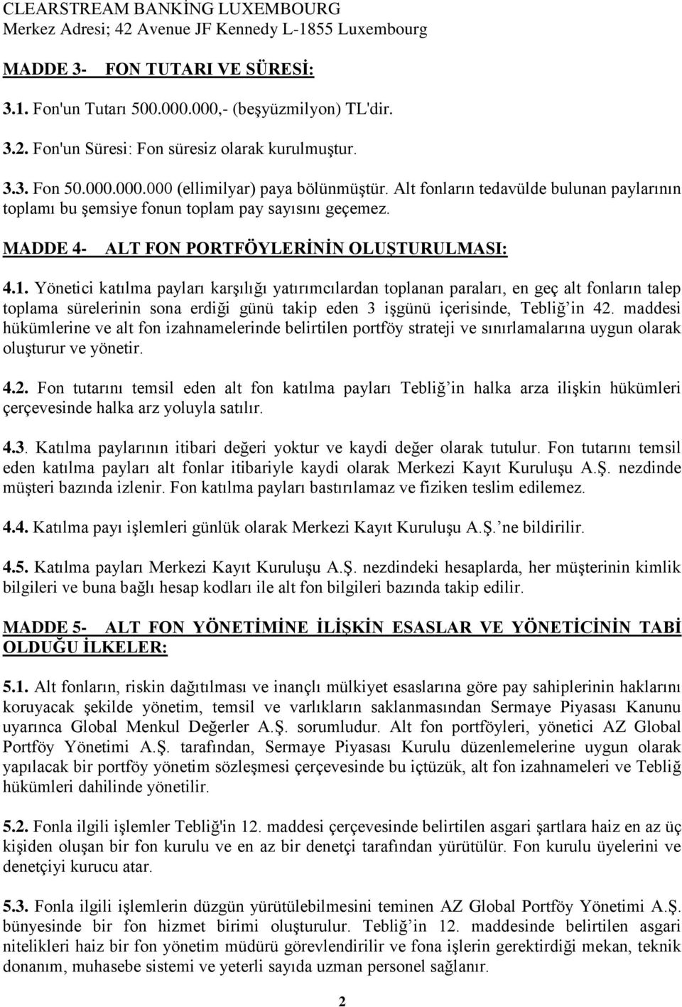 1. Yönetici katılma payları karģılığı yatırımcılardan toplanan paraları, en geç alt fonların talep toplama sürelerinin sona erdiği günü takip eden 3 iģgünü içerisinde, Tebliğ in 42.