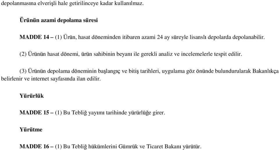 (2) Ürünün hasat dönemi, ürün sahibinin beyanı ile gerekli analiz ve incelemelerle tespit edilir.