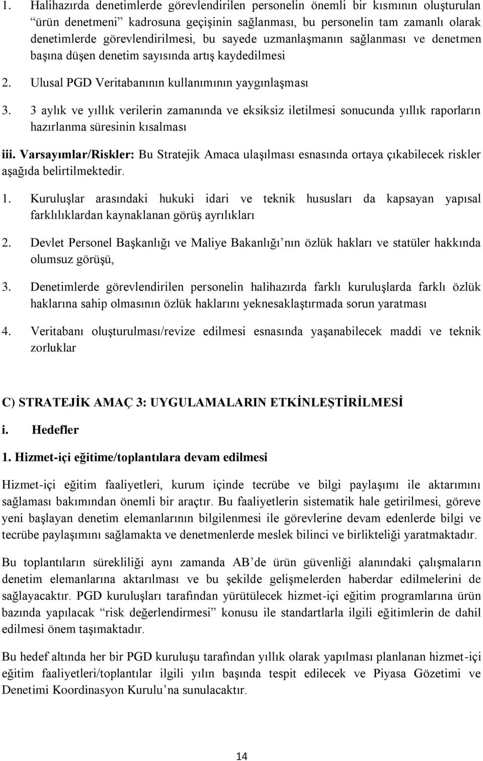 3 aylık ve yıllık verilerin zamanında ve eksiksiz iletilmesi sonucunda yıllık raporların hazırlanma süresinin kısalması iii.