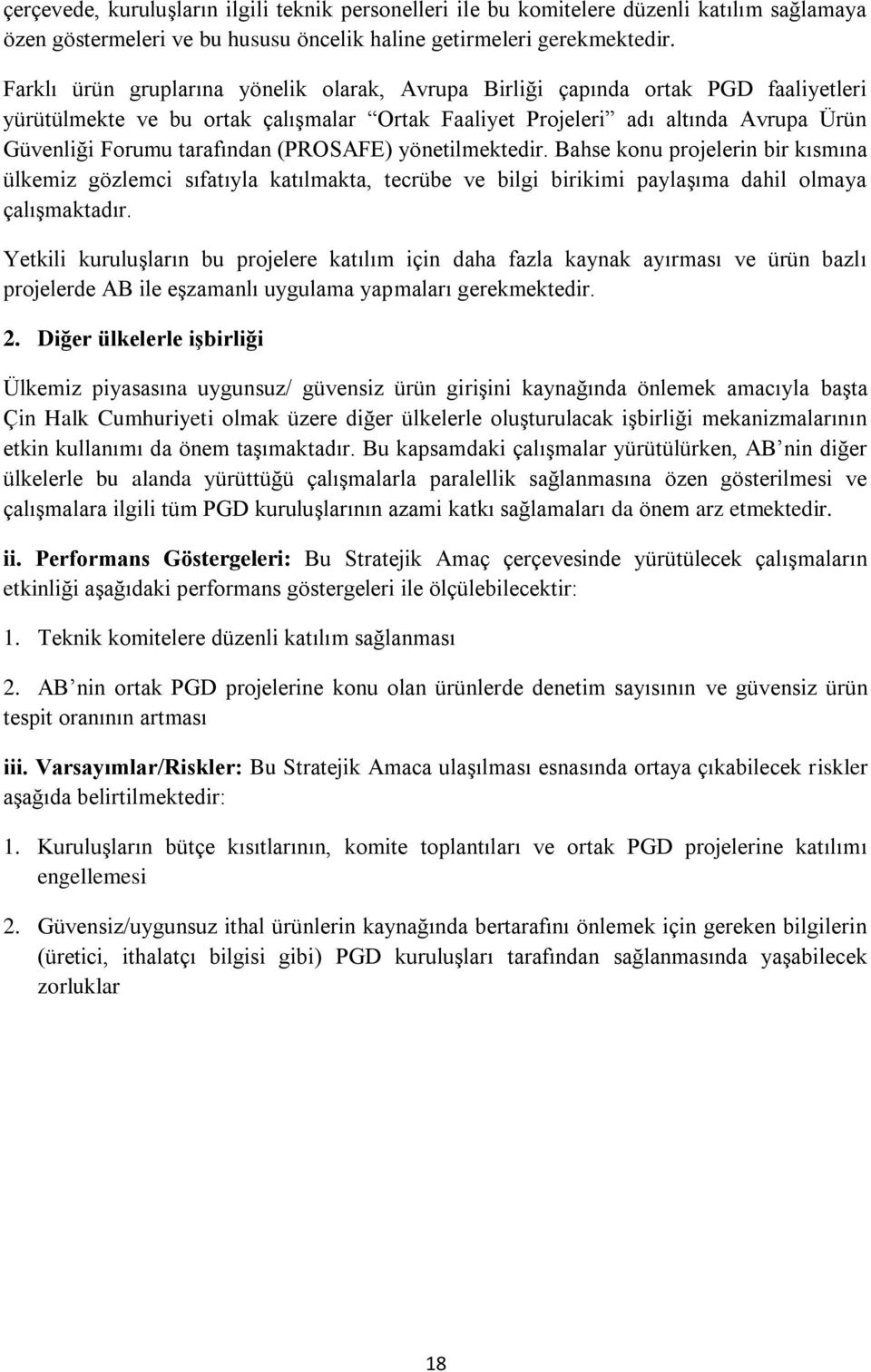 (PROSAFE) yönetilmektedir. Bahse konu projelerin bir kısmına ülkemiz gözlemci sıfatıyla katılmakta, tecrübe ve bilgi birikimi paylaşıma dahil olmaya çalışmaktadır.