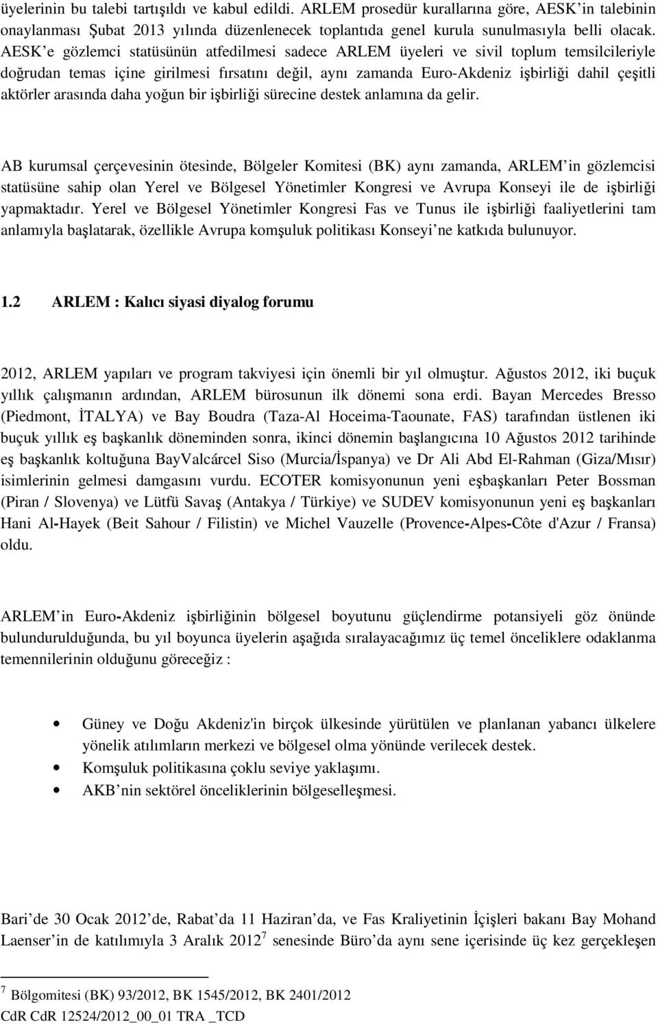 arasında daha yoğun bir işbirliği sürecine destek anlamına da gelir.