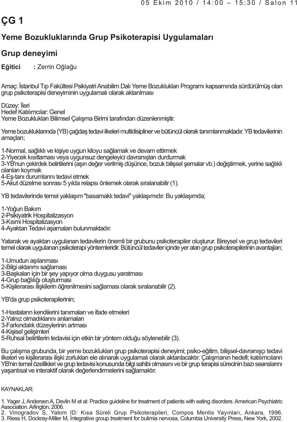 düzenlenmiþtir. Yeme bozukluklarýnda (YB) çaðdaþ tedavi ilkeleri multidisipliner ve bütüncül olarak tanýmlanmaktadýr.