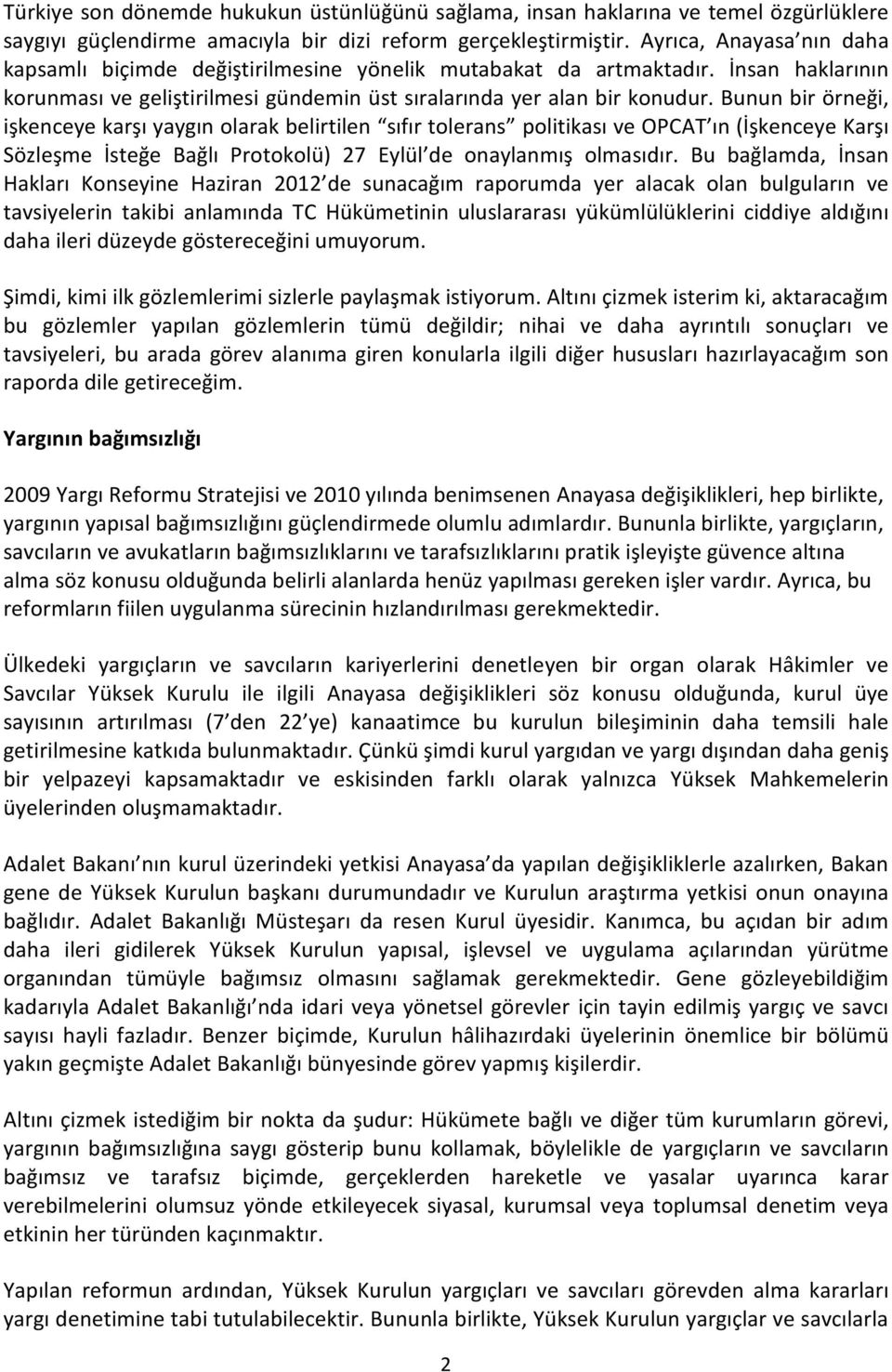 Bunun bir örneği, işkenceye karşı yaygın olarak belirtilen sıfır tolerans politikası ve OPCAT ın (İşkenceye Karşı Sözleşme İsteğe Bağlı Protokolü) 27 Eylül de onaylanmış olmasıdır.