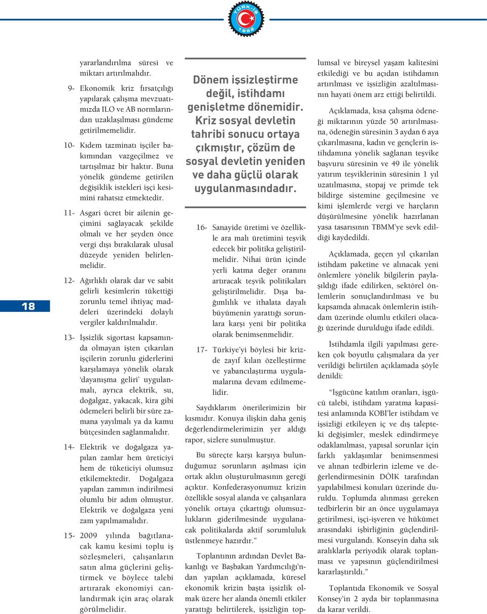 11- Asgari ücret bir ailenin geçimini sa layacak ekilde olmalı ve her eyden önce vergi dı ı bırakılarak ulusal düzeyde yeniden belirlenmelidir.