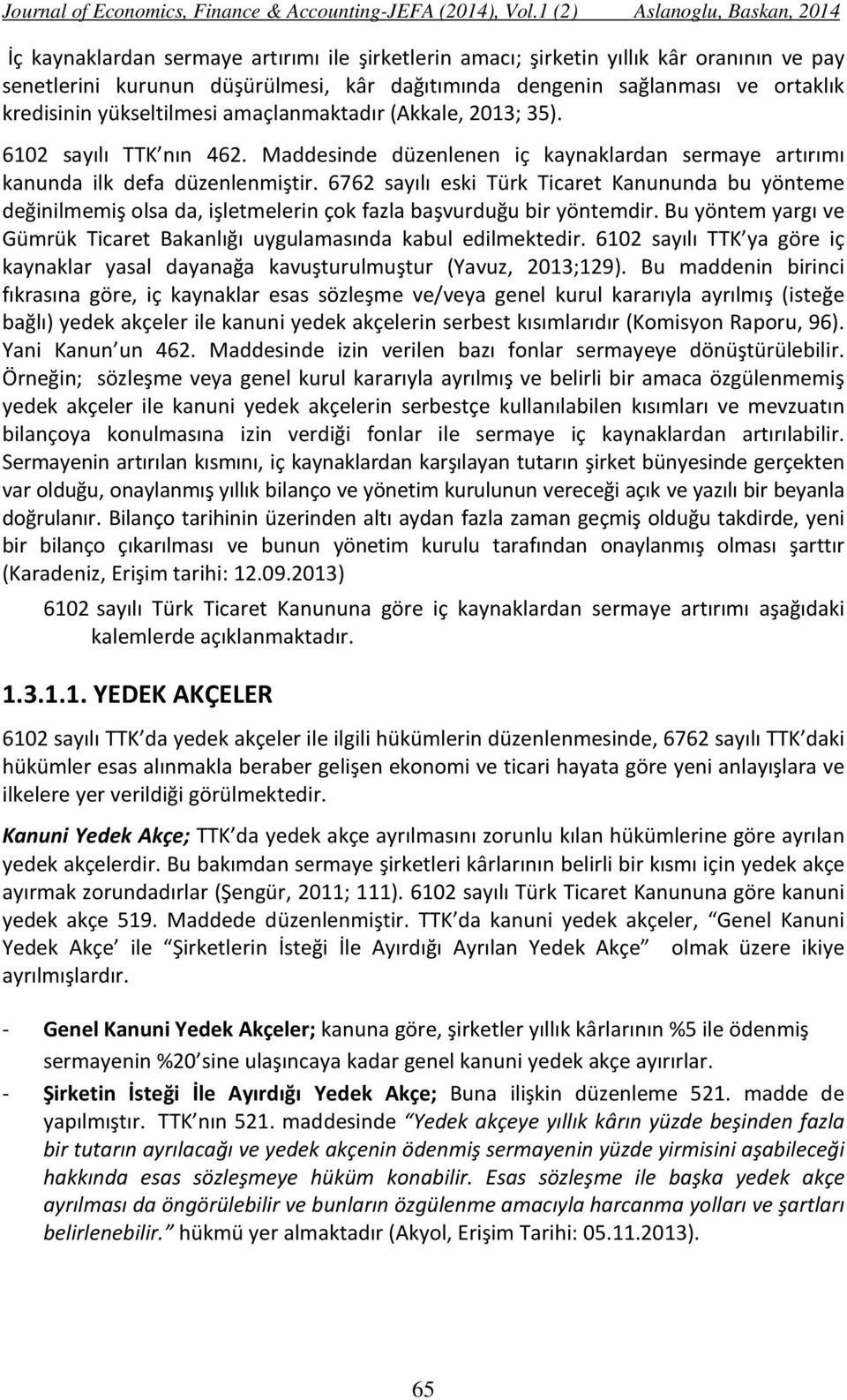 6762 sayılı eski Türk Ticaret Kanununda bu yönteme değinilmemiş olsa da, işletmelerin çok fazla başvurduğu bir yöntemdir. Bu yöntem yargı ve Gümrük Ticaret Bakanlığı uygulamasında kabul edilmektedir.