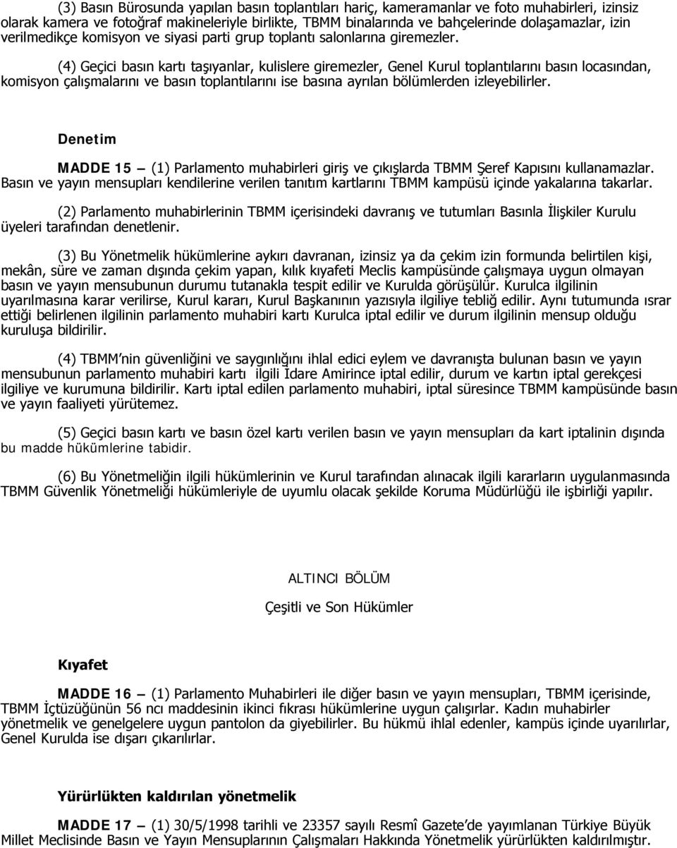 (4) Geçici basın kartı taşıyanlar, kulislere giremezler, Genel Kurul toplantılarını basın locasından, komisyon çalışmalarını ve basın toplantılarını ise basına ayrılan bölümlerden izleyebilirler.