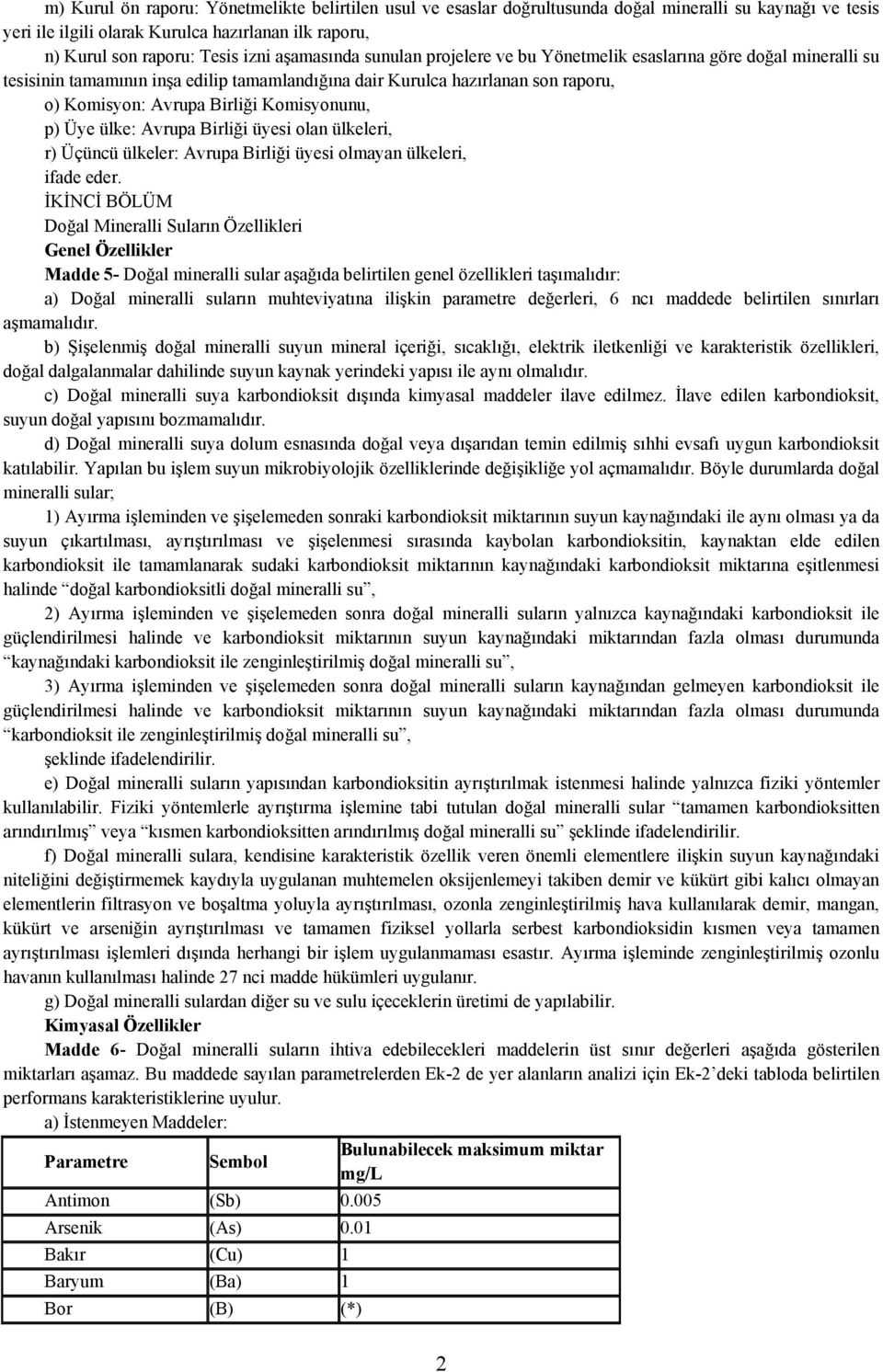 Komisyonunu, p) Üye ülke: Avrupa Birliği üyesi olan ülkeleri, r) Üçüncü ülkeler: Avrupa Birliği üyesi olmayan ülkeleri, ifade eder.