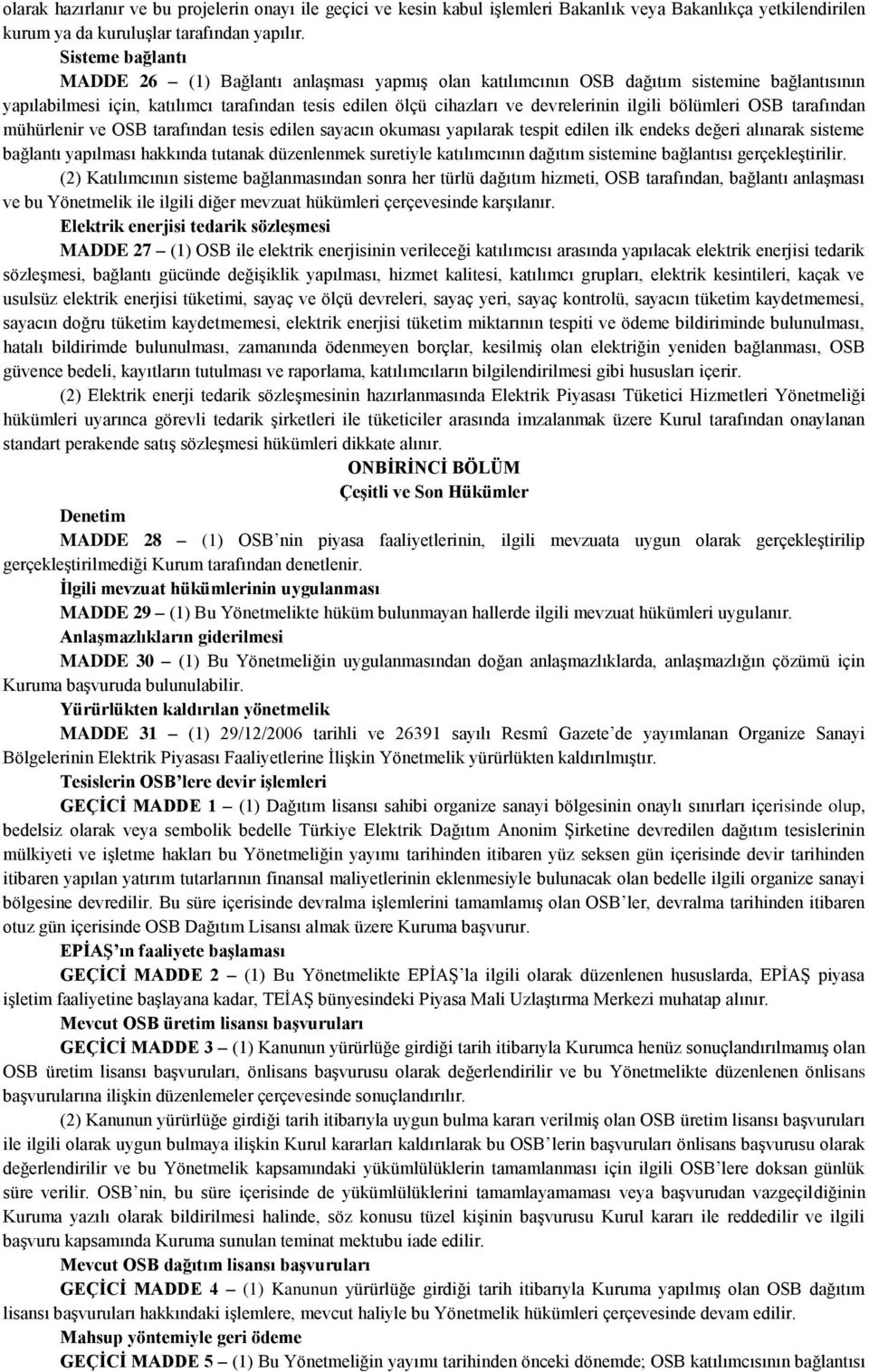 ilgili bölümleri OSB tarafından mühürlenir ve OSB tarafından tesis edilen sayacın okuması yapılarak tespit edilen ilk endeks değeri alınarak sisteme bağlantı yapılması hakkında tutanak düzenlenmek