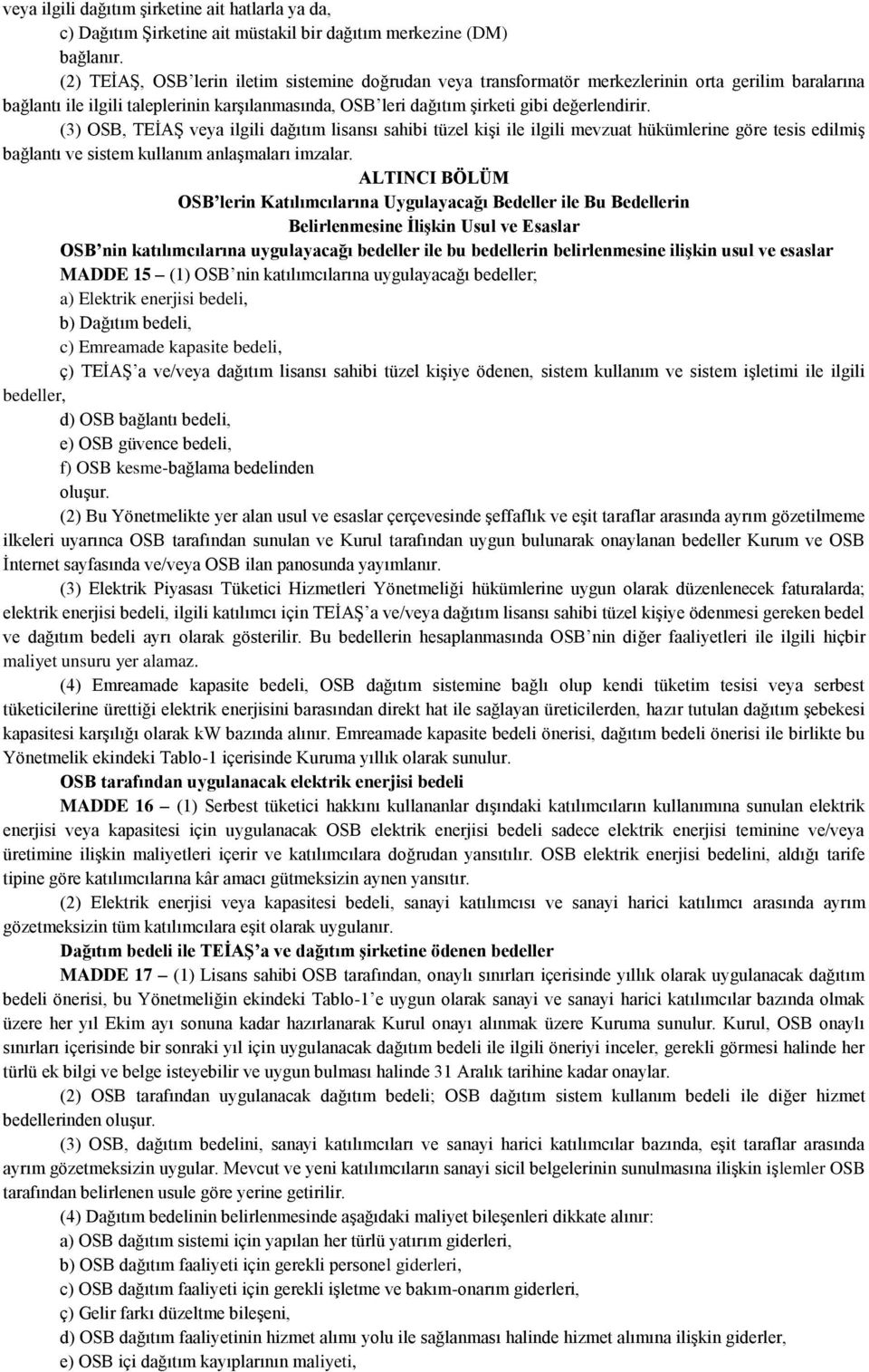 (3) OSB, TEİAŞ veya ilgili dağıtım lisansı sahibi tüzel kişi ile ilgili mevzuat hükümlerine göre tesis edilmiş bağlantı ve sistem kullanım anlaşmaları imzalar.