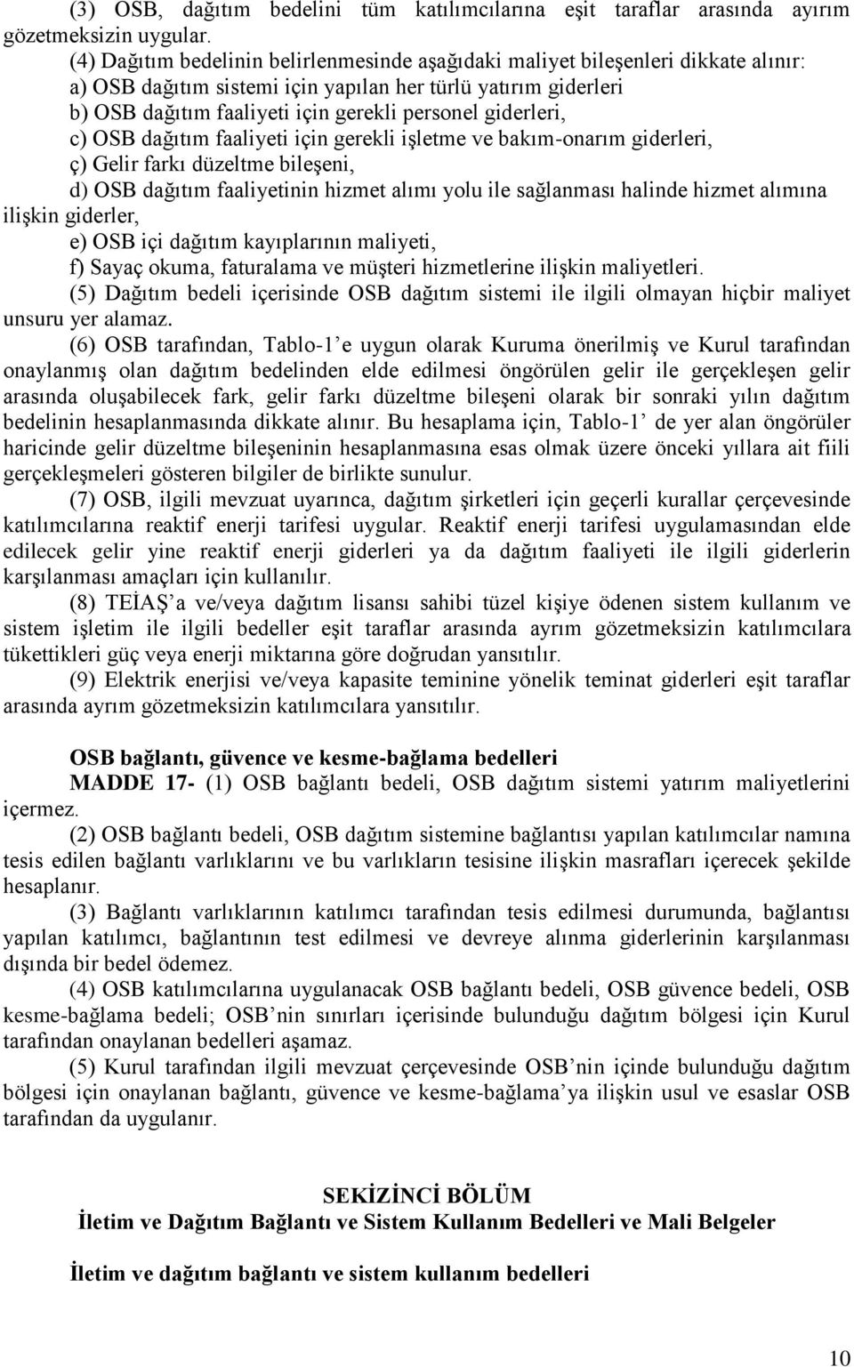 giderleri, c) OSB dağıtım faaliyeti için gerekli işletme ve bakım-onarım giderleri, ç) Gelir farkı düzeltme bileşeni, d) OSB dağıtım faaliyetinin hizmet alımı yolu ile sağlanması halinde hizmet