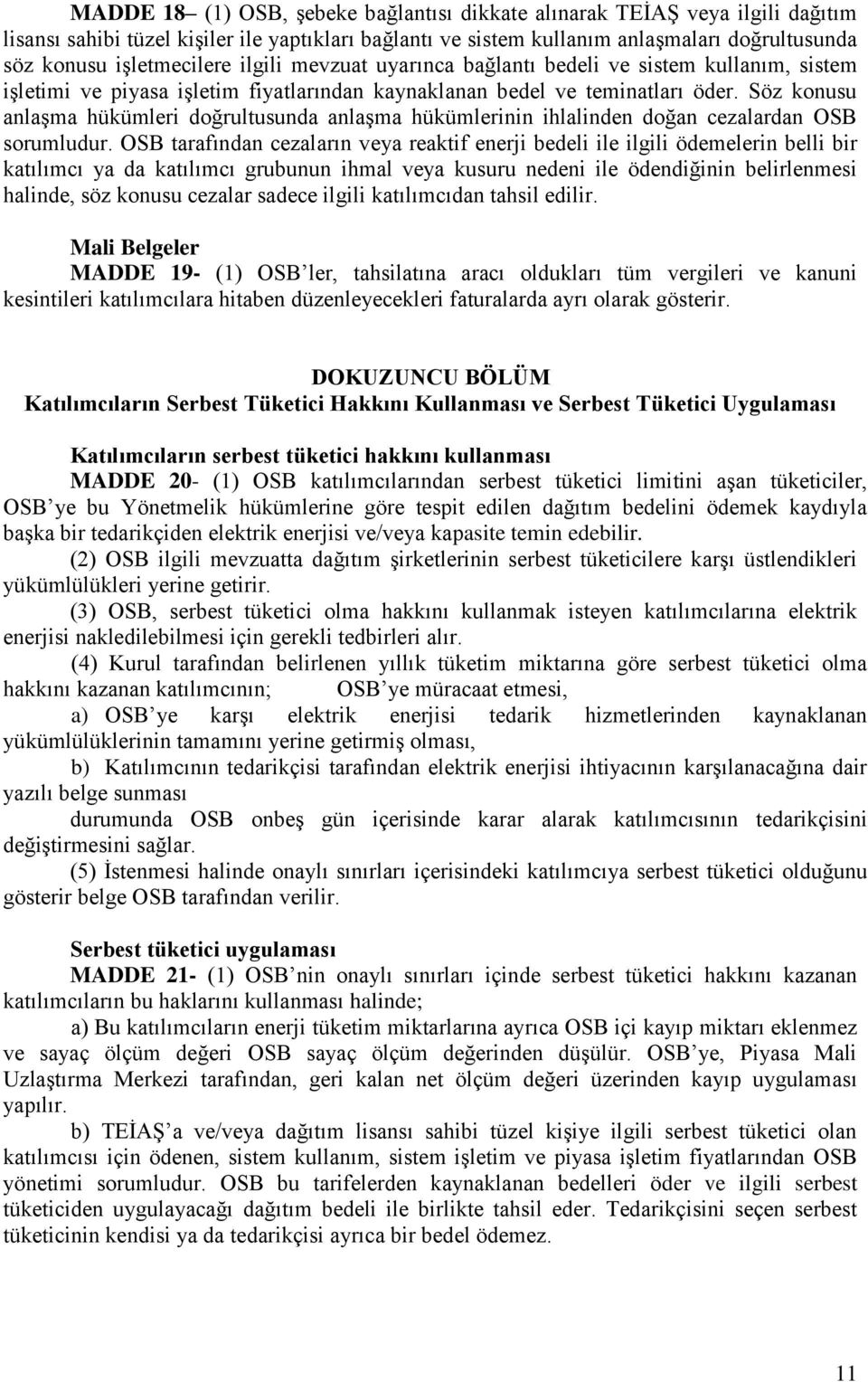 Söz konusu anlaşma hükümleri doğrultusunda anlaşma hükümlerinin ihlalinden doğan cezalardan OSB sorumludur.