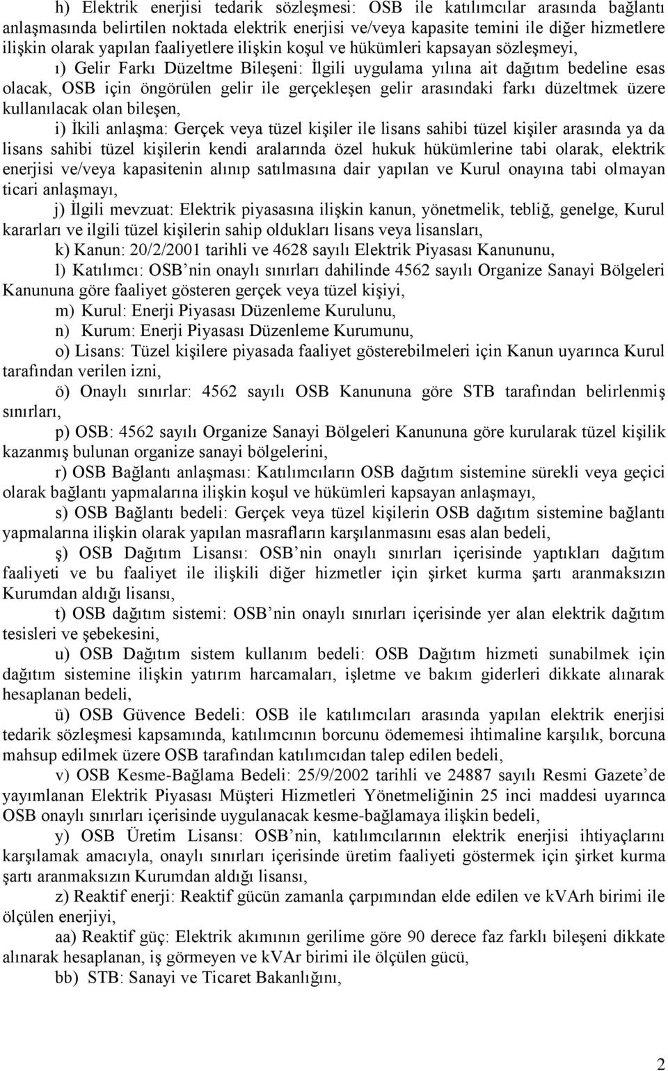 arasındaki farkı düzeltmek üzere kullanılacak olan bileşen, i) İkili anlaşma: Gerçek veya tüzel kişiler ile lisans sahibi tüzel kişiler arasında ya da lisans sahibi tüzel kişilerin kendi aralarında