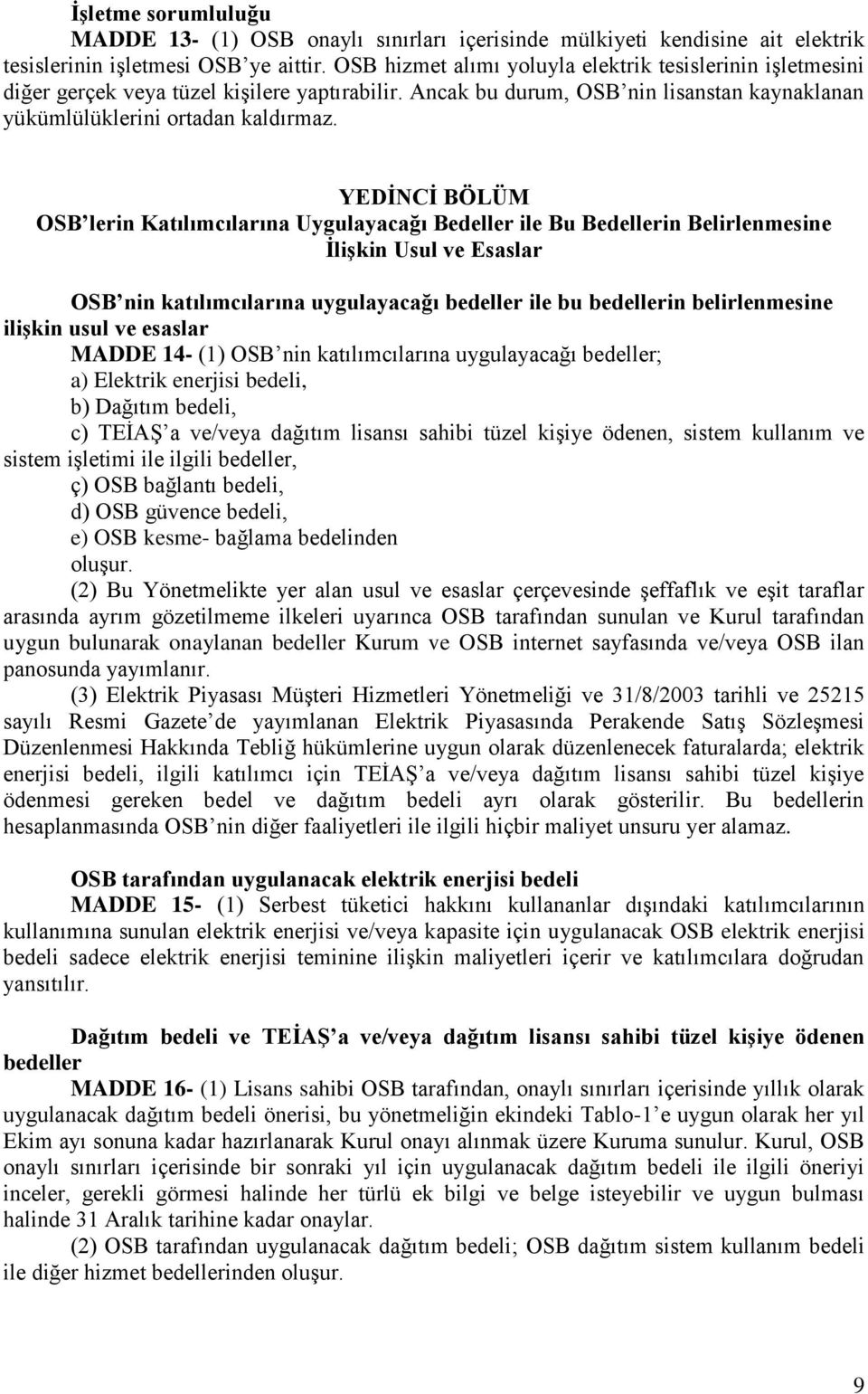 YEDİNCİ BÖLÜM OSB lerin Katılımcılarına Uygulayacağı Bedeller ile Bu Bedellerin Belirlenmesine İlişkin Usul ve Esaslar OSB nin katılımcılarına uygulayacağı bedeller ile bu bedellerin belirlenmesine