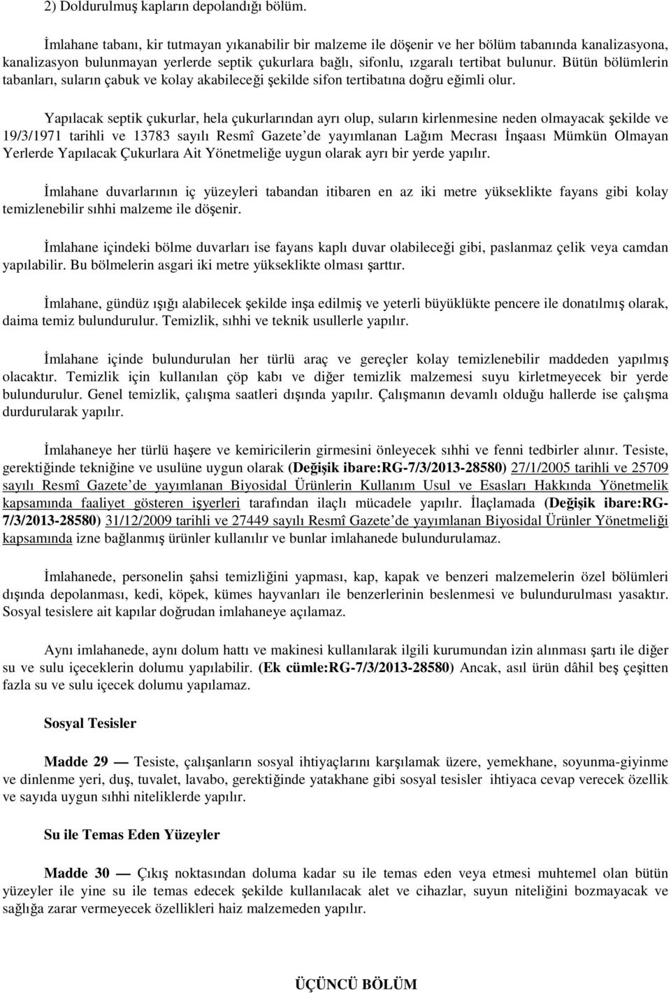 Bütün bölümlerin tabanları, suların çabuk ve kolay akabileceği şekilde sifon tertibatına doğru eğimli olur.