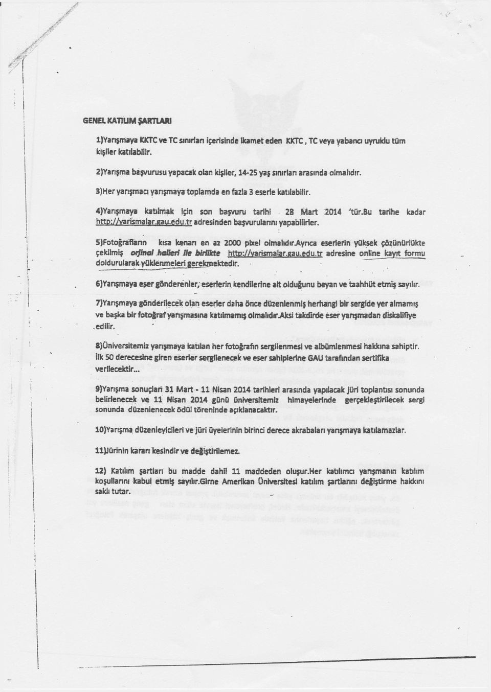 4}Yarışmaya katılmak İçin son başvuru tarihi 28 Mart 2014 'tür.bu tarihe kadar http;//varfcmalar.eau.edu.tr adresinden başvurularını yapabilirler.