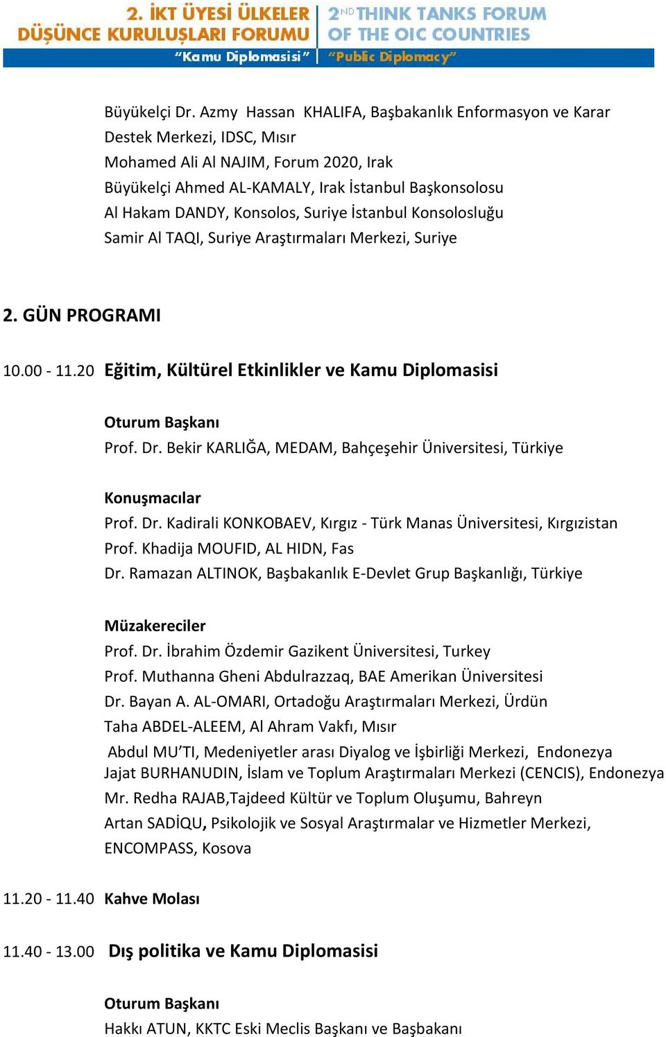 Konsolos, Suriye İstanbul Konsolosluğu Samir Al TAQI, Suriye Araştırmaları Merkezi, Suriye 2. GÜN PROGRAMI 10.00-11.20 Eğitim, Kültürel Etkinlikler ve Kamu Diplomasisi Prof. Dr.